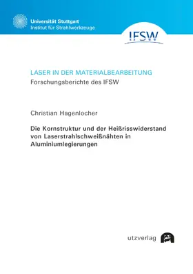 Hagenlocher |  Die Kornstruktur und der Heißrisswiderstand von Laserstrahlschweißnähten in Aluminiumlegierungen | eBook | Sack Fachmedien