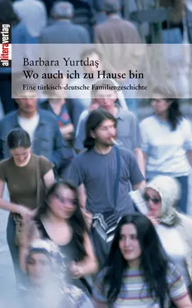 Yurtdas |  Wo auch ich zu Hause bin. Eine türkisch-deutsche Familiengeschichte | eBook | Sack Fachmedien