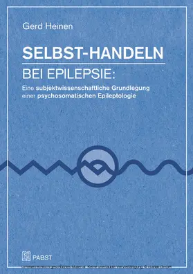 Heinen |  Selbst-Handeln bei Epilepsie: Eine subjektwissenschaftliche Grundlegung einer psychosomatischen Epileptologie | eBook | Sack Fachmedien