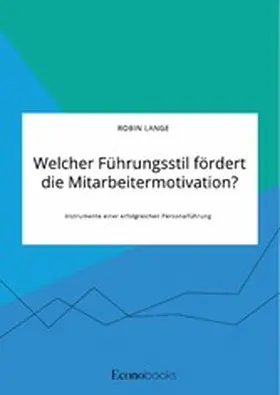 Lange |  Welcher Führungsstil fördert die Mitarbeitermotivation? Instrumente einer erfolgreichen Personalführung | eBook | Sack Fachmedien