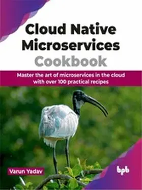 Yadav | Cloud Native Microservices Cookbook | E-Book | www2.sack.de