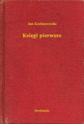 Kochanowski |  Ksiegi pierwsze | eBook | Sack Fachmedien