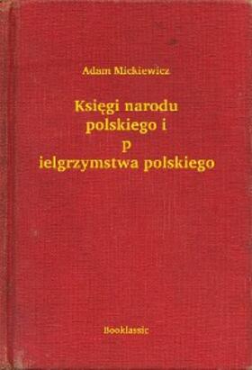 Mickiewicz |  Ksiegi narodu polskiego i pielgrzymstwa polskiego | eBook | Sack Fachmedien