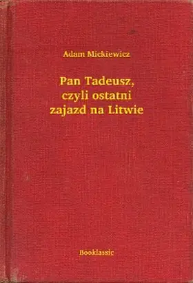 Mickiewicz |  Pan Tadeusz, czyli ostatni zajazd na Litwie | eBook | Sack Fachmedien