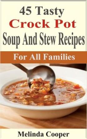 Cooper |  45 Tasty Crock Pot Soups And Stews Recipes | eBook | Sack Fachmedien