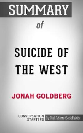 Adams |  Summary of Suicide of the West: How the Rebirth of Tribalism, Populism, Nationalism, and Identity Politics is Destroying American Democracy | eBook | Sack Fachmedien