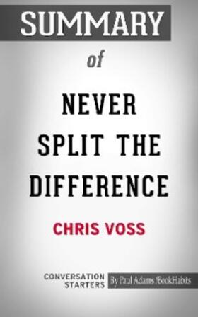 Adams |  Summary of Never Split The Difference: Negotiating As If Your Life Depended On It | eBook | Sack Fachmedien
