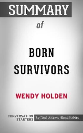 Adams |  Summary of Born Survivors: Three Young Mothers and Their Extraordinary Story of Courage, Defiance, and Hope | eBook | Sack Fachmedien