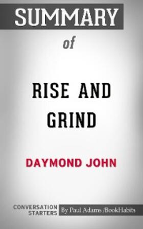 Adams |  Summary of Rise and Grind: Outperform, Outwork, and Outhustle Your Way to a More Successful and Rewarding Life | eBook | Sack Fachmedien