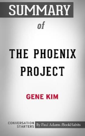 Adams |  Summary of The Phoenix Project: A Novel about IT, DevOps, and Helping Your Business Win | eBook | Sack Fachmedien