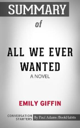 Adams |  Summary of All We Ever Wanted: A Novel | eBook | Sack Fachmedien