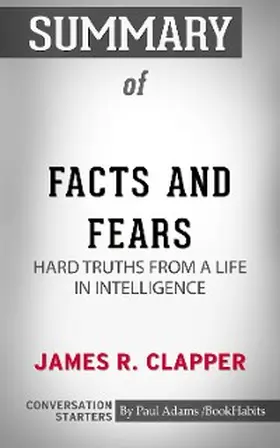 Adams |  Summary of Facts and Fears: Hard Truths from a Life in Intelligence | eBook | Sack Fachmedien