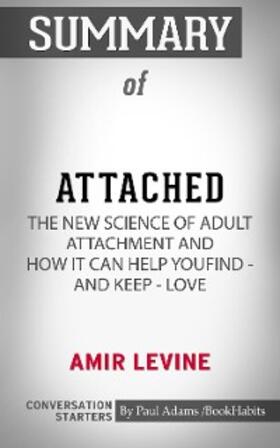 Adams |  Summary of Attached: The New Science of Adult Attachment and How It Can Help YouFind - and Keep - Love | eBook | Sack Fachmedien