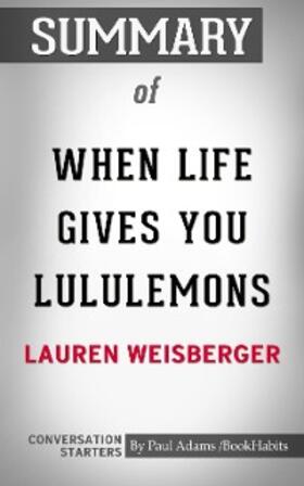 Adams |  Summary of When Life Gives You Lululemons | eBook | Sack Fachmedien