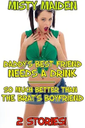 Maiden |  Daddy's Best Friend Needs a Drink/So Much Better than the Brat's Boyfriend | eBook | Sack Fachmedien