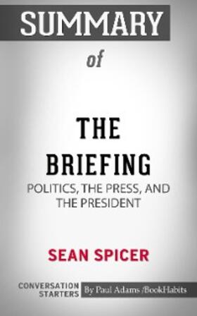 Adams |  Summary of The Briefing: Politics, The Press, and The President | eBook | Sack Fachmedien