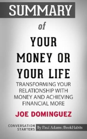 Adams |  Summary of Your Money or Your Life: Transforming Your Relationship with Money and Achieving Financial MORE | eBook | Sack Fachmedien