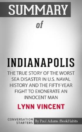 Adams |  Summary of Indianapolis: The True Story of the Worst Sea Disaster in U.S. Naval History and the Fifty-Year Fight to Exonerate an Innocent Man | eBook | Sack Fachmedien