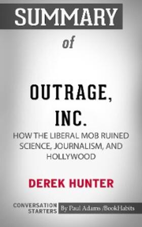 Adams |  Summary of Outrage, Inc.: How the Liberal Mob Ruined Science, Journalism, and Hollywood | eBook | Sack Fachmedien