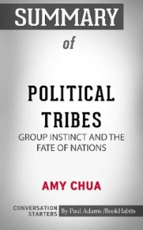 Adams |  Summary of Political Tribes: Group Instinct and the Fate of Nations | eBook | Sack Fachmedien