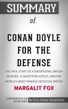 Adams |  Summary of Conan Doyle for the Defense: The True Story of a Sensational British Murder, a Quest for Justice, and the World's Most Famous Detective Writer | eBook | Sack Fachmedien