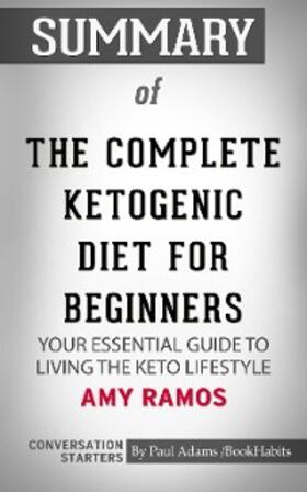 Adams |  Summary of The Complete Ketogenic Diet for Beginners: Your Essential Guide to Living the Keto Lifestyle | eBook | Sack Fachmedien