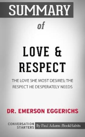 Adams |  Summary of Love & Respect: The Love She Most Desires; The Respect He Desperately Needs | eBook | Sack Fachmedien