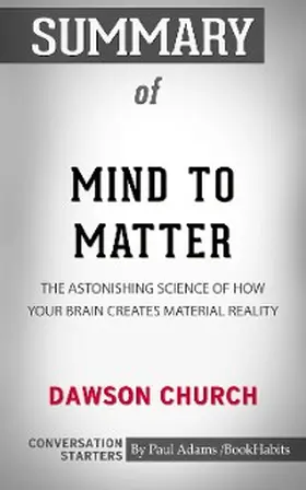 Adams |  Summary of Mind to Matter: The Astonishing Science of How Your Brain Creates Material Reality | eBook | Sack Fachmedien
