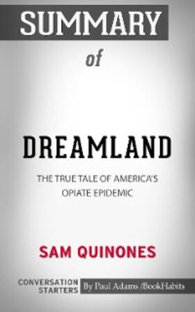 Adams |  Summary of Dreamland: The True Tale of America's Opiate Epidemic | eBook | Sack Fachmedien