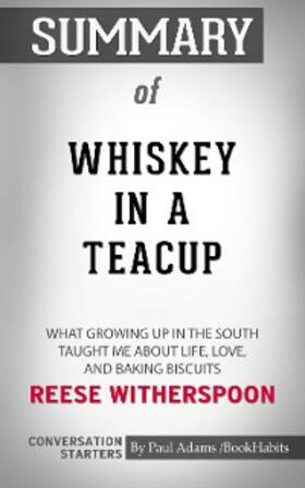 Adams |  Summary of Whiskey in a Teacup: What Growing Up in the South Taught Me About Life, Love, and Baking Biscuits | eBook | Sack Fachmedien