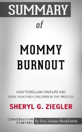Adams |  Summary of Mommy Burnout: How to Reclaim Your Life and Raise Healthier Children in the Process | eBook | Sack Fachmedien