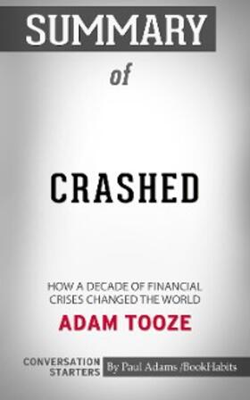 Adams |  Summary of Crashed: How a Decade of Financial Crises Changed the World | eBook | Sack Fachmedien
