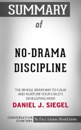 Adams |  Summary of No-Drama Discipline: The Whole-Brain Way to Calm the Chaos and Nurture Your Child's Developing Mind | eBook | Sack Fachmedien