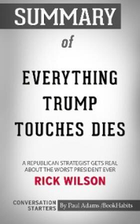 Adams |  Summary of Everything Trump Touches Dies: A Republican Strategist Gets Real About the Worst President Ever | eBook | Sack Fachmedien