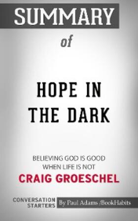 Adams |  Summary of Hope in the Dark: Believing God Is Good When Life Is Not | eBook | Sack Fachmedien