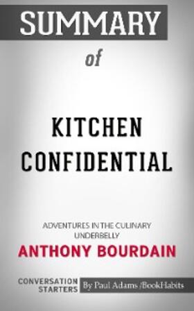 Adams |  Summary of Kitchen Confidential: Adventures in the Culinary Underbelly | eBook | Sack Fachmedien