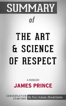 Adams |  Summary of The Art & Science of Respect: A Memoir by James Prince | eBook | Sack Fachmedien