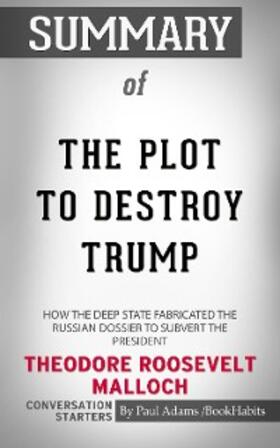 Adams |  Summary of The Plot to Destroy Trump: How the Deep State Fabricated the Russian Dossier to Subvert the President | eBook | Sack Fachmedien