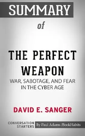 Adams |  Summary of The Perfect Weapon: War, Sabotage, and Fear in the Cyber Age | eBook | Sack Fachmedien