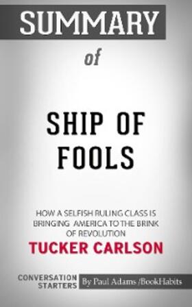 Adams |  Summary of Ship of Fools: How a Selfish Ruling Class Is Bringing America to the Brink of Revolution | eBook | Sack Fachmedien