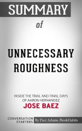 Adams |  Summary of Unnecessary Roughness: Inside the Trial and Final Days of Aaron Hernandez | eBook | Sack Fachmedien