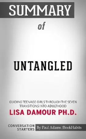 Adams |  Summary of Untangled: Guiding Teenage Girls Through the Seven Transitions into Adulthood | eBook | Sack Fachmedien