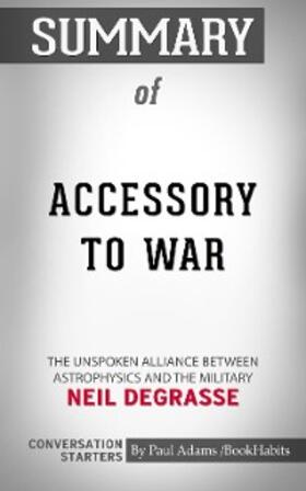 Adams |  Summary of Accessory to War: The Unspoken Alliance Between Astrophysics and the Military | eBook | Sack Fachmedien