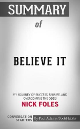 Adams |  Summary of Believe It: My Journey of Success, Failure, and Overcoming the Odds | eBook | Sack Fachmedien