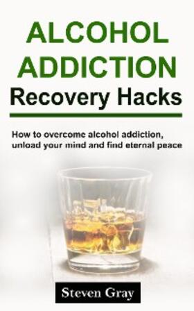 Gray |  Alcohol Addiction Recovery Hacks | eBook | Sack Fachmedien