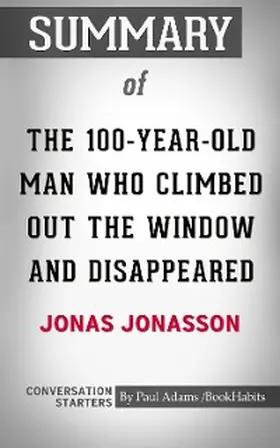 Adams |  Summary of The 100-Year-Old Man Who Climbed Out the Window and Disappeared | eBook | Sack Fachmedien