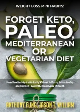 Fung / William |  Weight Loss Mini Habits: Forget Keto, Paleo, Mediterranean or Vegetarian Diet | eBook | Sack Fachmedien