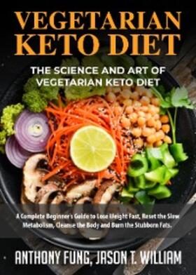 Fung / William |  Vegetarian Keto Diet - The Science and Art of Vegetarian Keto Diet | eBook | Sack Fachmedien