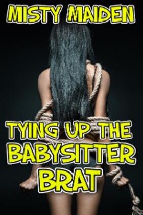 Maiden |  Tying up the Babysitter Brat | eBook | Sack Fachmedien
