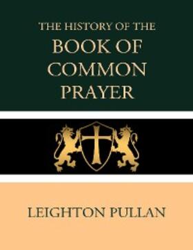 Pullan |  The History of the Book of Common Prayer | eBook | Sack Fachmedien